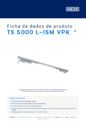 TS 5000 L-ISM VPK  * Ficha de dados de produto PT