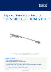 TS 5000 L-E-ISM VPK  * Fișa cu datele produsului RO