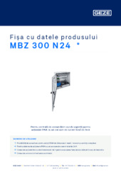 MBZ 300 N24  * Fișa cu datele produsului RO