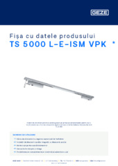 TS 5000 L-E-ISM VPK  * Fișa cu datele produsului RO