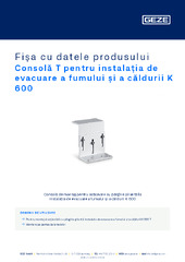 Consolă T pentru instalația de evacuare a fumului și a căldurii K 600 Fișa cu datele produsului RO