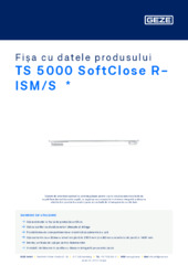 TS 5000 SoftClose R-ISM/S  * Fișa cu datele produsului RO