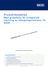 Med glidskena för integrerad styrning av stängningssekvens TS 5000 Produktdatablad SV