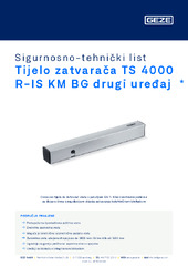 Tijelo zatvarača TS 4000 R-IS KM BG drugi uređaj  * Sigurnosno-tehnički list HR