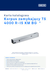 Korpus zamykający TS 4000 R-IS KM BG  * Karta katalogowa PL