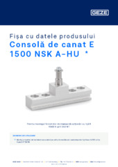 Consolă de canat E 1500 NSK A-HU  * Fișa cu datele produsului RO