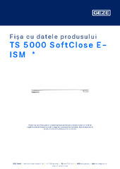 TS 5000 SoftClose E-ISM  * Fișa cu datele produsului RO
