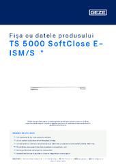 TS 5000 SoftClose E-ISM/S  * Fișa cu datele produsului RO