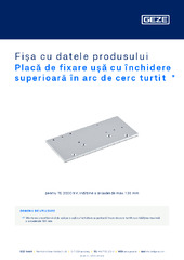 Placă de fixare ușă cu închidere superioară în arc de cerc turtit  * Fișa cu datele produsului RO